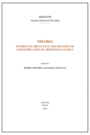 THEORIA STUDIES ON THE STATUS AND MEANING OF CONTEMPLATION IN ARISTOTLE'S ETHICS -  - PEETERS