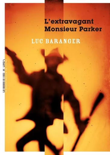 L'Extravagant monsieur Parker - Luc Baranger - MANUFACTURE LIV