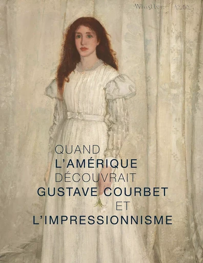 Quand l'Amérique decouvrait Gustave Courbet  et l'impressionnisme -  Collectif - LIENART