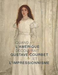 Quand l'Amérique decouvrait Gustave Courbet  et l'impressionnisme