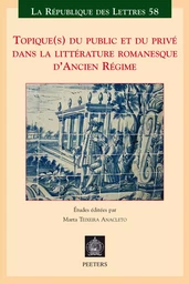 TOPIQUE(S) DU PUBLIC ET DU PRIVE DANS LA LITTERATURE ROMANESQUE D ANCIEN REGIME