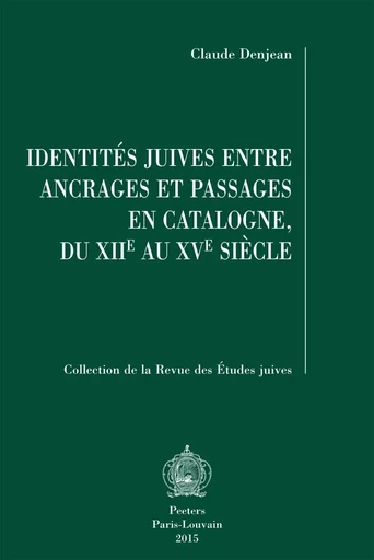 IDENTITES JUIVES ENTRE ANCRAGES ET PASSAGES EN CATALOGNE DU XIIE AU XVE SIECLES -  Denjean - PEETERS