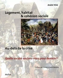 Logement, habitat & cohésion sociale. Au delà de la crise, quelle société voulons-nous pour demain ?