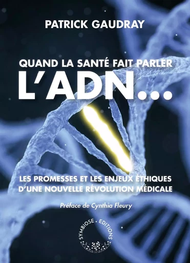 Quand la santé fait parler l'ADN ... - Patrick Gaudray - SYMBIOSE