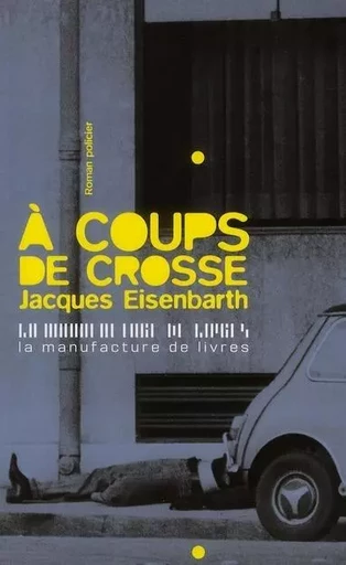 À coups de crosse -  EISENBARTH JACQUES - MANUFACTURE LIV