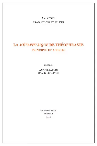 LA METAPHYSIQUE DE THEOPHRASTE PRINCIPES ET APORIES -  - PEETERS