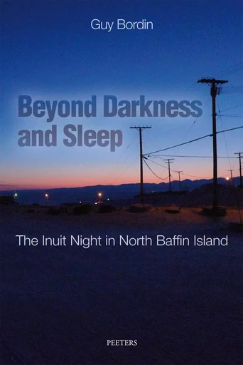 BEYOND DARKNESS AND SLEEP THE INUIT NOGHT IN NORTH BAFFIN ISLAND -  BORDIN - PEETERS