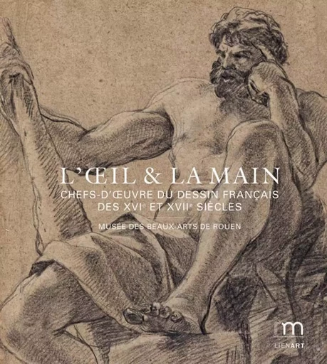 L'oeil et la main : chefs-d'oeuvre du dessin français des XVI et XVIIe siècles -  Collectif - LIENART