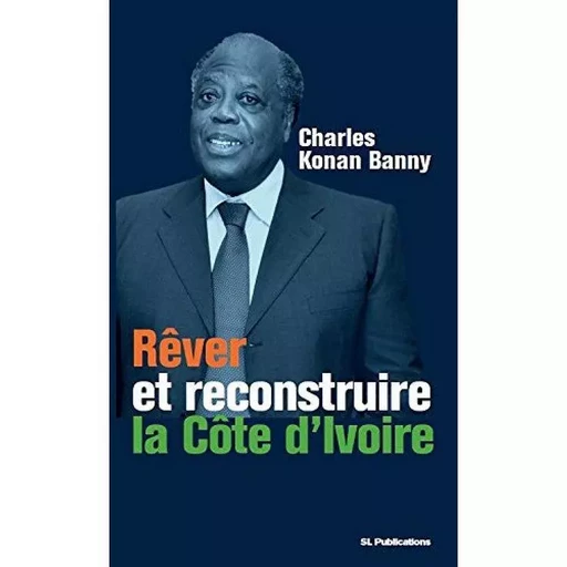 Rêver et reconstruire la Côte d'Ivoire -  KONAN BANNY CHARLES - MANUFACTURE LIV