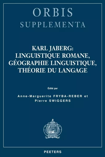 KARL JABERG LINGUISTIQUE ROMANE, GEOGRAPHIE LINGUISTIQUE, THEORIE DU LANGAGE -  - PEETERS