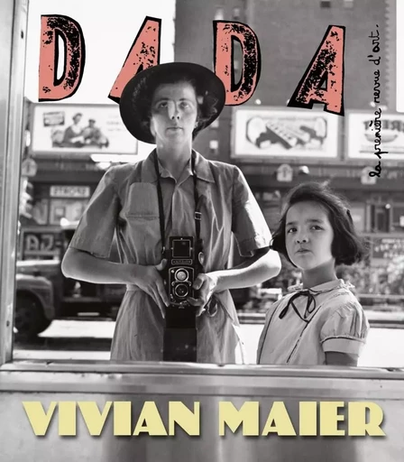 Vivian Maier (revue DADA 257) -  Collectif, Antoine ULLMANN - AROLA