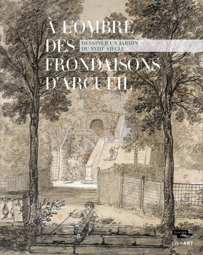 A l ombre des frondaisons d arcueil dessiner un jardin du xviii e siecle - Xavier Salmon - LIENART