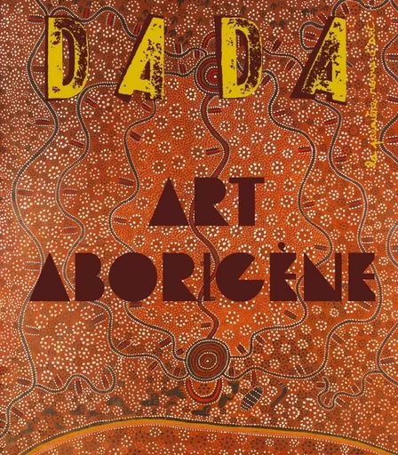 Art aborigène (Revue DADA 258) -  Collectif, Antoine ULLMANN - AROLA