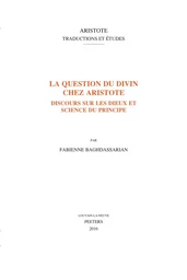 LA QUESTION DU DIVIN CHEZ ARISTOTE DISCOURS SUR LES DIEUX ET SCIENCE DU PRINCIPE