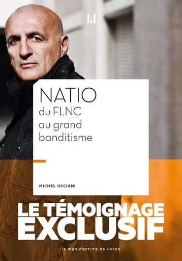 Natio du FLNC au grand banditisme - Michel Ucciani - MANUFACTURE LIV