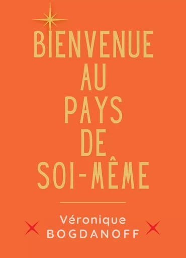 Bienvenue au pays de soi-même  - Véronique Bogdanoff - SYMBIOSE