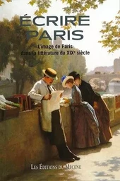 Écrire Paris - l'image de Paris dans la littérature du XIXe siècle