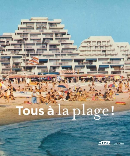 Tous a la plage ! - Bernard Toulier - LIENART