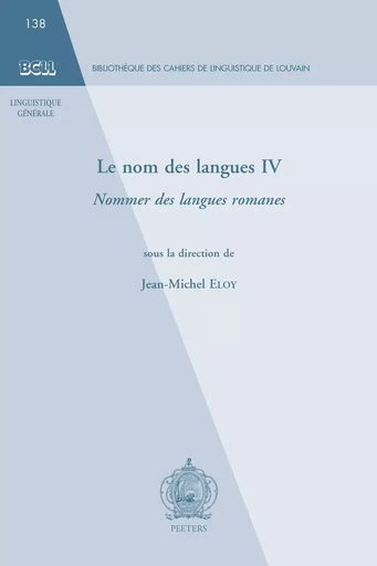 LE NOM DES LANGUES IV NOMMER LES LANGUES ROMANES -  - PEETERS