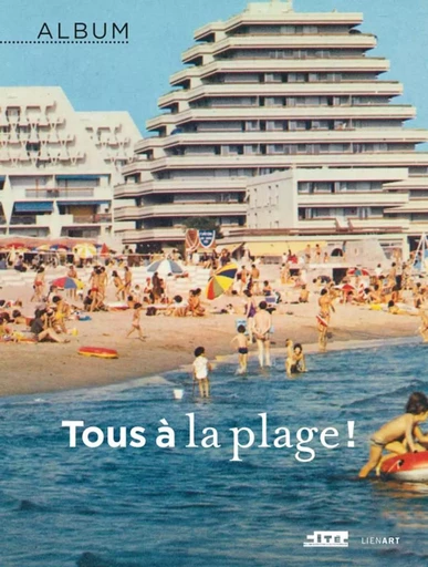 Album tous a la plage ! - Bernard Toulier - LIENART