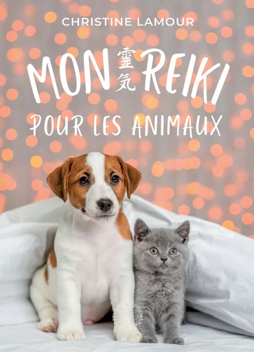 Mon Reiki pour les animaux - Christine LAMOUR - SYMBIOSE