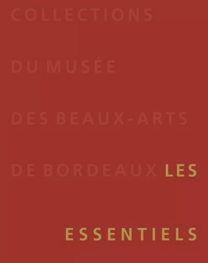 COLLECTIONS DU MUSEE DES BEAUX-ARTS DE BORDEAUX -  Collectif - LIENART