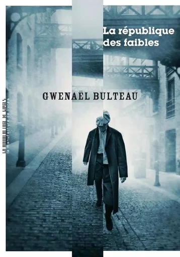 La république des faibles - Gwenaël Bulteau - MANUFACTURE LIV