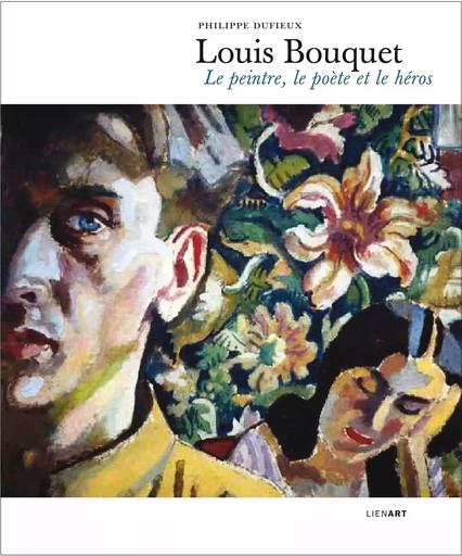 Louis bouquet le peintre le poete et le heros - Philippe DUFIEUX - LIENART