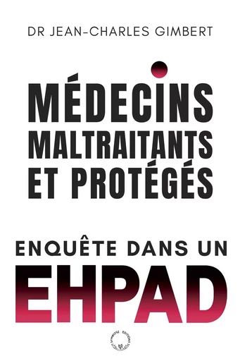 Médecins, maltraitants... Et protégés - Jean-Charles Gimbert - SYMBIOSE