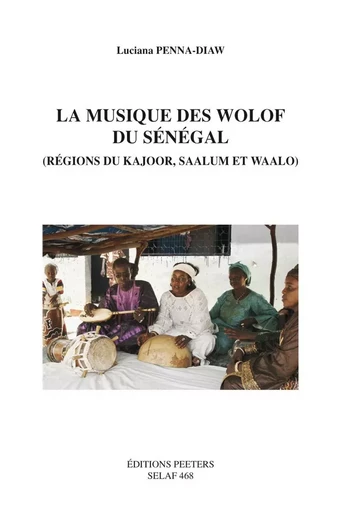 LA MUSIQUE DES WOLOF DU SENEGAL (REGIONS DU KAJOOR, SAALUM ET WAALO) -  PENNA-DIAW - PEETERS