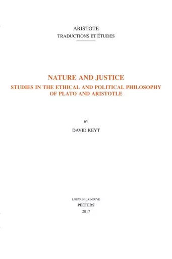 NATURE AND JUSTICE STUDIES IN THE ETHICAL AND POLITICAL PHILOSOPHY OF PLATO AND ARISTOTLE -  KEYT - PEETERS