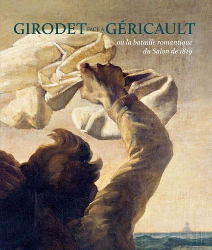 Girodet face à Géricault ou la bataille romantique du Salon de 1819 -  Collectif - LIENART