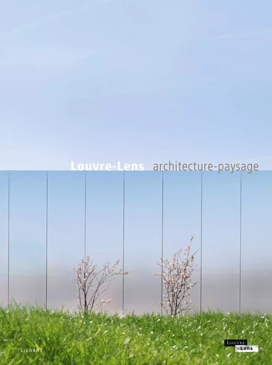 Louvre-Lens. Architecture-paysage -  - LIENART