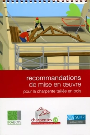 Recommandations de mise en oeuvre pour la charpente taillée en bois -  Collectif Irabois - SEBTP