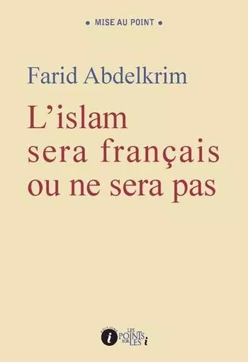 L'islam sera français ou ne sera pas - Farid Abdelkrim - POINTS SUR I