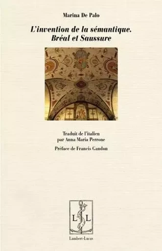 L'invention de la sémantique - Bréal et Saussure -  - LAMBERT-LUCAS