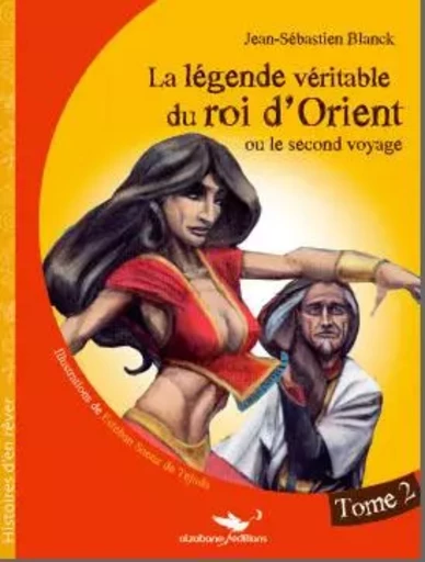 La Legende Veritable Du Roi D'Orient - Jean-Sebastien BLANCK - ALZABANE