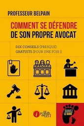 Comment se défendre de son propre avocat - dix conseils, presque, gratuits, pour une fois !