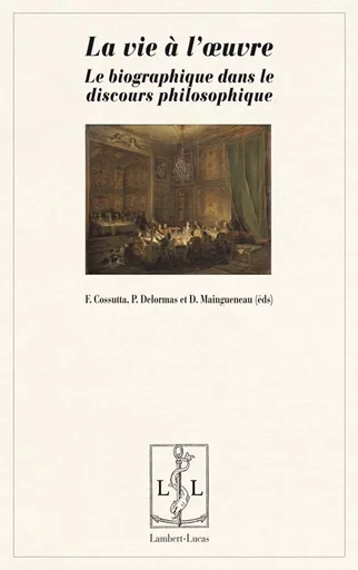 La vie à l'oeuvre - le biographique dans le discours philosophique -  - LAMBERT-LUCAS