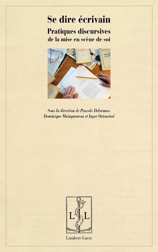 Se dire écrivain - pratiques discursives de la mise en scène de soi -  - LAMBERT-LUCAS