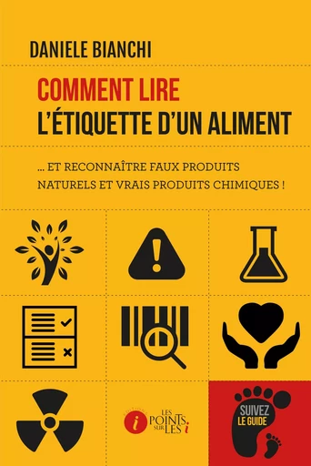 Comment lire l'étiquette d'un aliment - et reconnaître faux produits naturels et vrais produits chimiques ! - Daniele Bianchi - POINTS SUR I