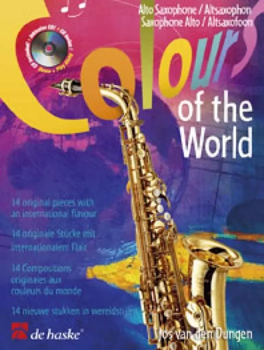 JOS VAN DEN DUNGEN : COLOURS OF THE WORLD - SAXOPHONE ALTO - RECUEIL + CD -  JOS VAN DEN DUNGEN - HASKE