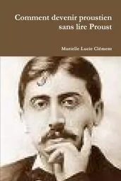 Comment devenir proustien sans lire Proust