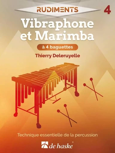 RUDIMENTS 4 - VIBRAPHONE ET MARIMBA A 4 BAGUETTES - TECHNIQUE ESSENTIELLE DE LA PERCUSSION -  THIERRY DELERUYELLE - HASKE