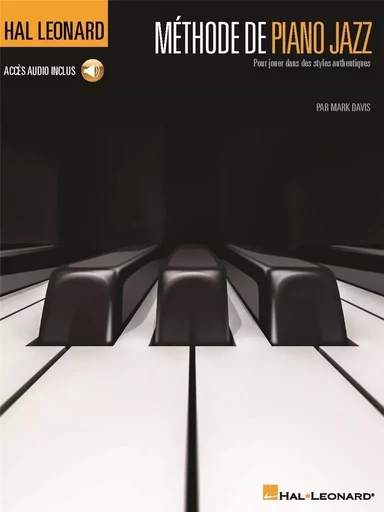 METHODE DE PIANO JAZZ - RECUEIL + ENREGISTREMENT(S) EN LIGNE POUR JOUER DANS DES STYLES AUTHENTIQUES -  MARK DAVIS - HAL LEONARD