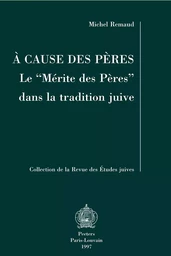 A CAUSE DES PERES LE MERITE DES PERES DANS LA TRADITION JUIVE