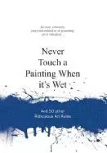 Never Touch a Painting When It's Wet /anglais -  VAN GAALEN ANNELOES - BIS PUBLISHERS