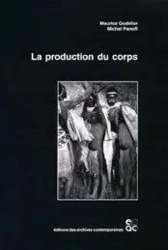 La production du corps - Maurice Godelier, Michel Panoff - ARCHIVES CONTEMPORAINES EDITIONS