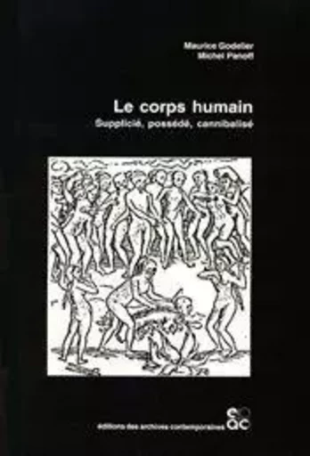 Le corps humain : Supplicié, possédé, cannibalisé - Michel Panoff, Maurice Godelier - ARCHIVES CONTEMPORAINES EDITIONS