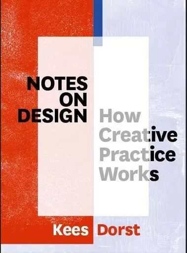 Notes on Design How Creative Practice Works /anglais -  DORST KEES - BIS PUBLISHERS